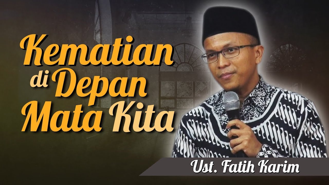 Ustadz fatih Karim - Kematian di Depan Mata Kita