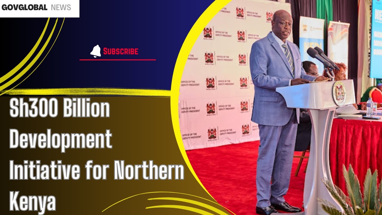 Deputy President Gachagua Highlights Sh300 Billion Development Initiative for Northern Kenya
