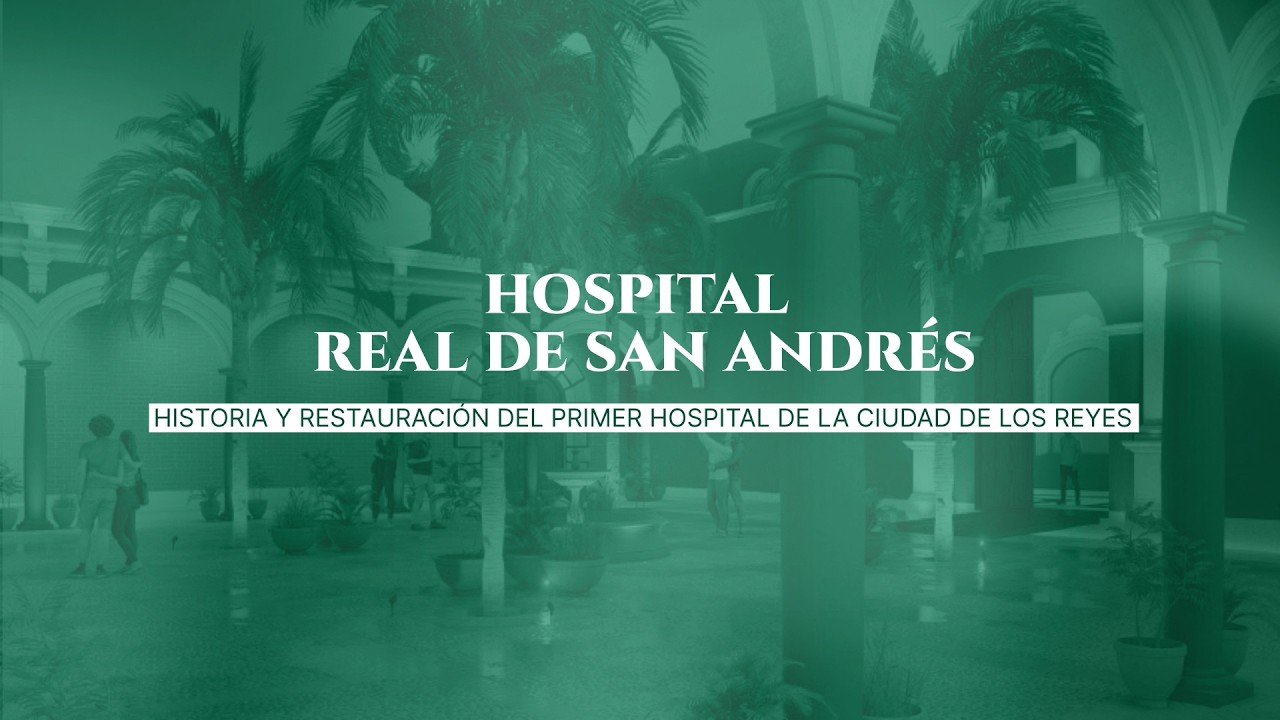 Hospital Real de San Andrés: historia y restauración del primer hospital de la Ciudad de los Reyes
