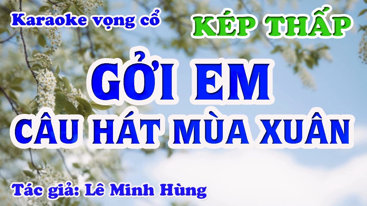 Gởi Em Câu Hát Mùa Xuân - Karaoke Vọng cổ Dây Kép Thấp -  Tác giả: Lê Minh Hùng.