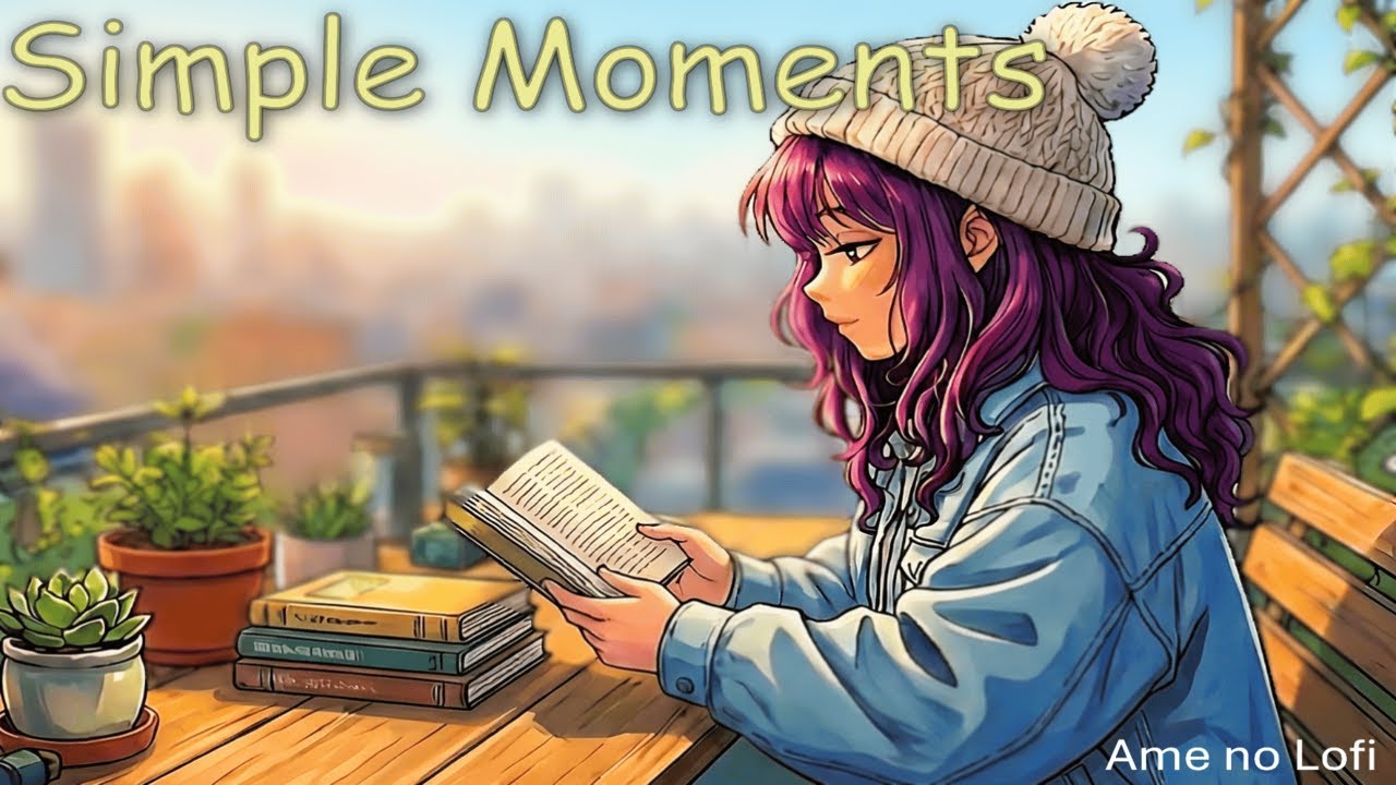 🌸 Simple Moments ✨ Cozy Lofi for Study & Relax | Ame no Lofi
