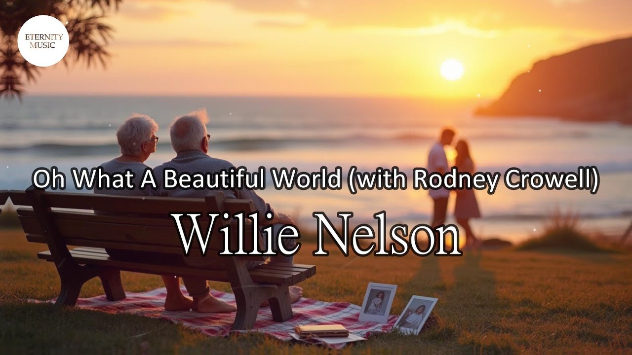 Willie Nelson - Oh What A Beautiful World (with Rodney Crowell) (Lyrics)