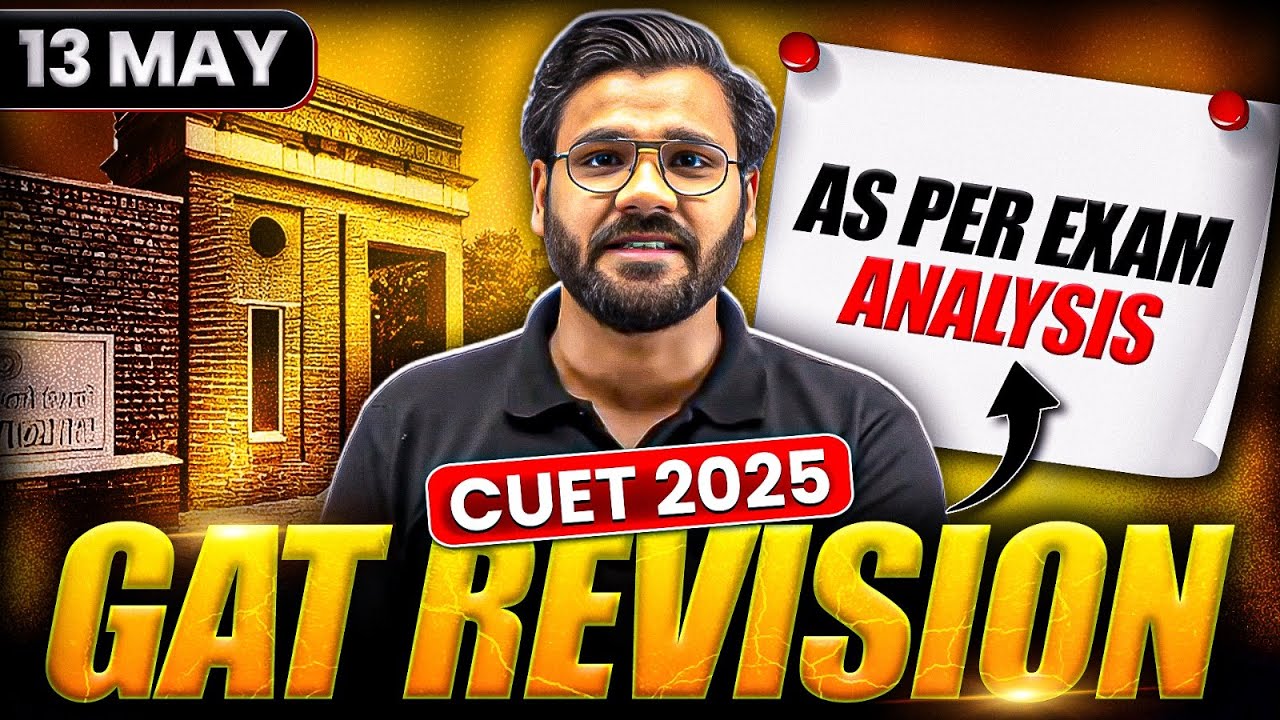 CUET 2025 GAT Revision🔥Important Concepts, Topics, Questions💪 - As per 13 May Exam Analysis