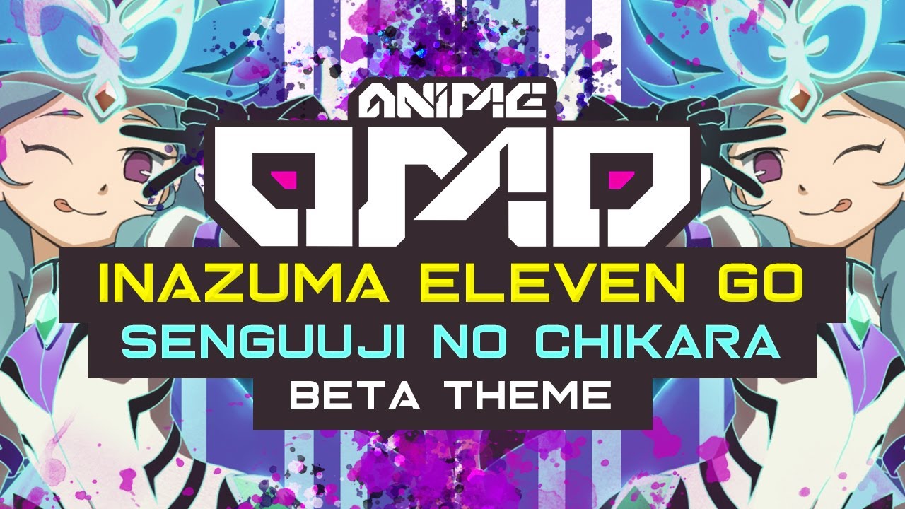 [ANIMEOMO] Inazuma Eleven Go - Beta's Theme (Senguuji no Chikara) (Edited)