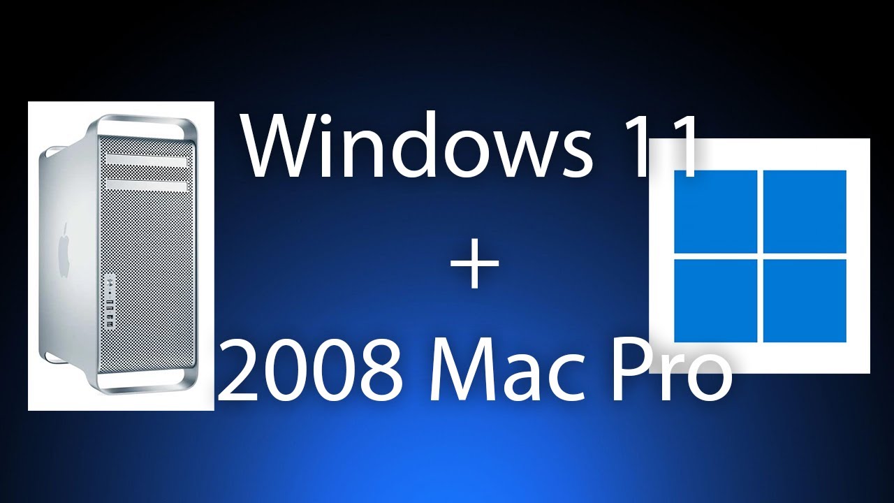 Tutorial - How to Upgrade a Mac Pro 2008 to Windows 11