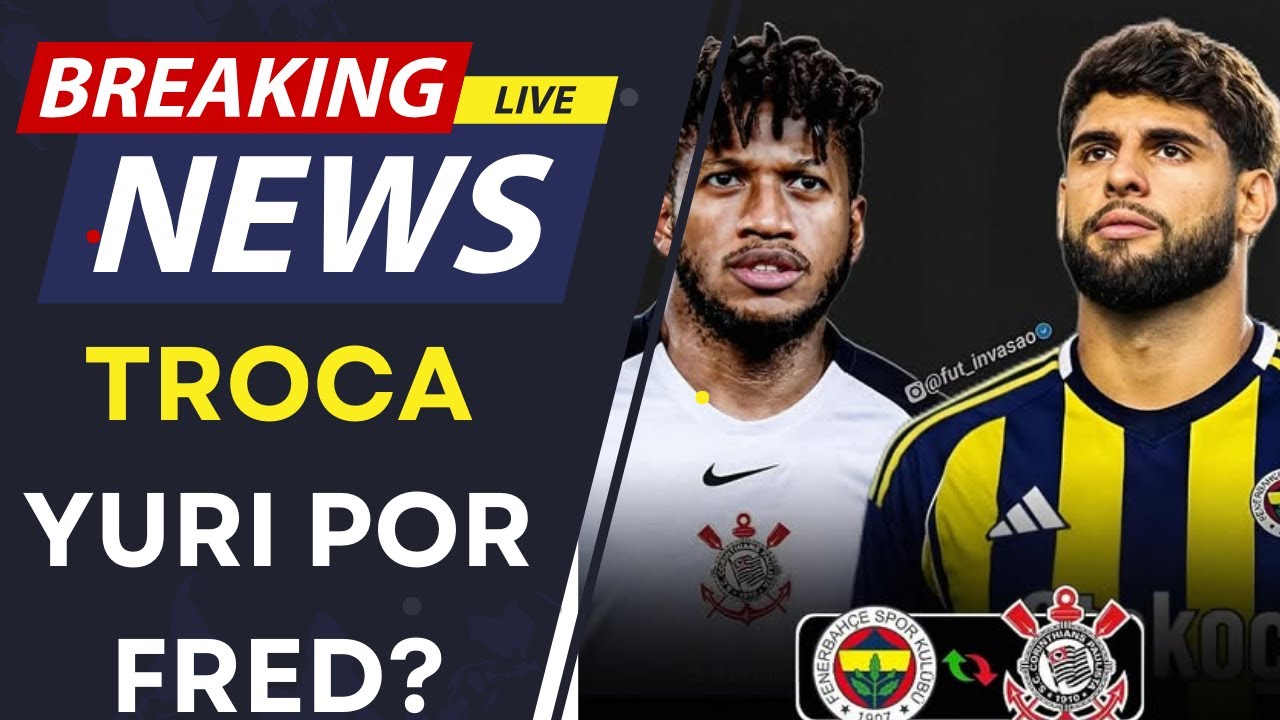 BOMBA, CORINTHIANS E FENEBAHCE ESTUDAM TROCA ENTRE YURI E FRED. LIVE DO COY.