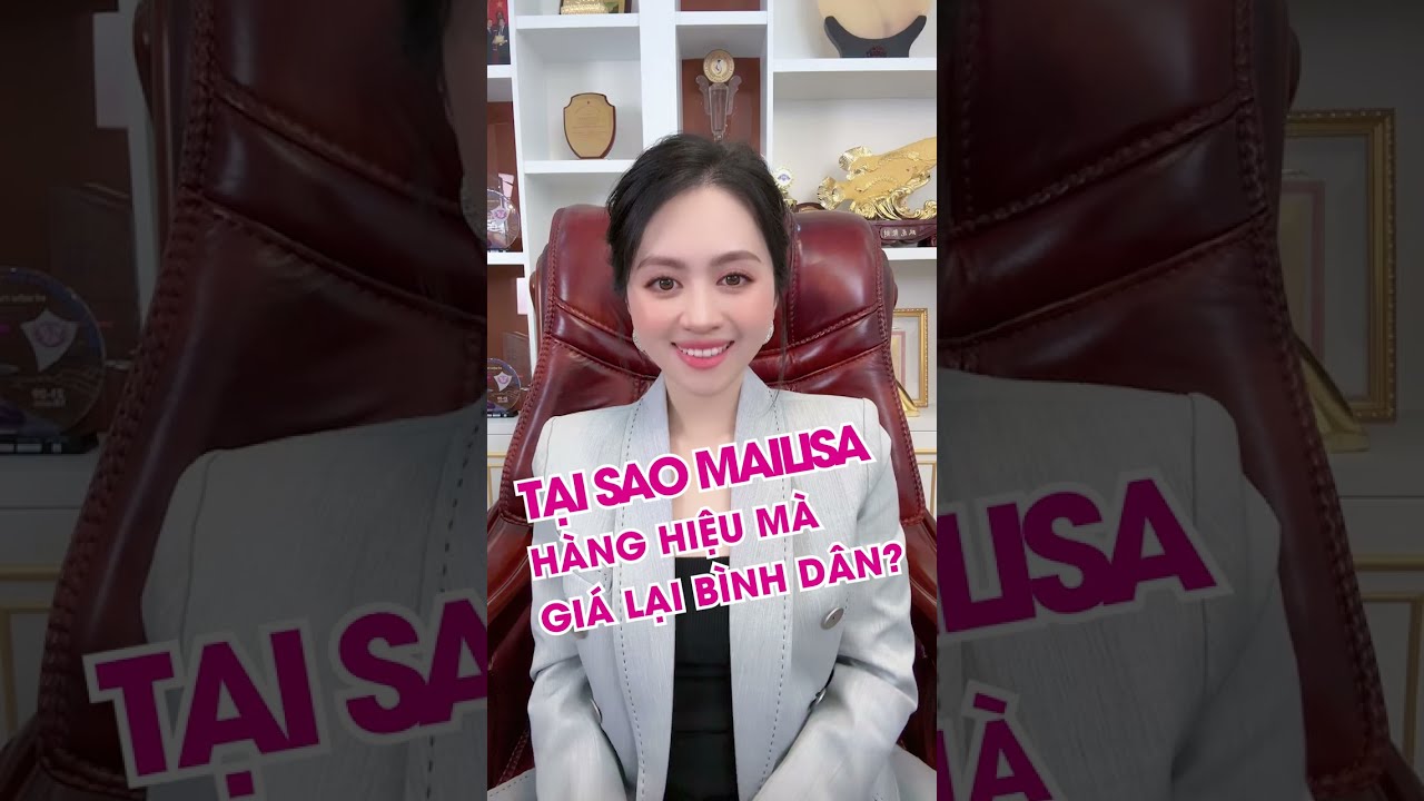 Thẩm Mỹ Viện Mailisa Tiết Lộ Tại Sao Mailisa Hàng Hiệu Mà Giá Lại Bình Dân