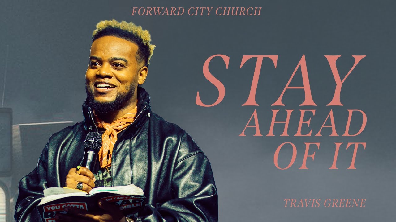 Stay Ahead Of It | Pastor Travis Greene | Forward City Church