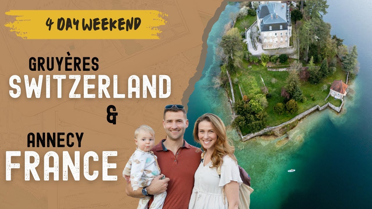 Gruyeres, Switzerland & Annecy, France Road Trip - 4 day weekend!