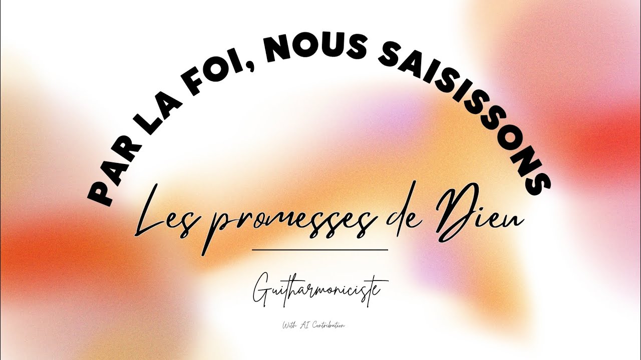 Par la Foi, nous saisissons les promesses de Dieu