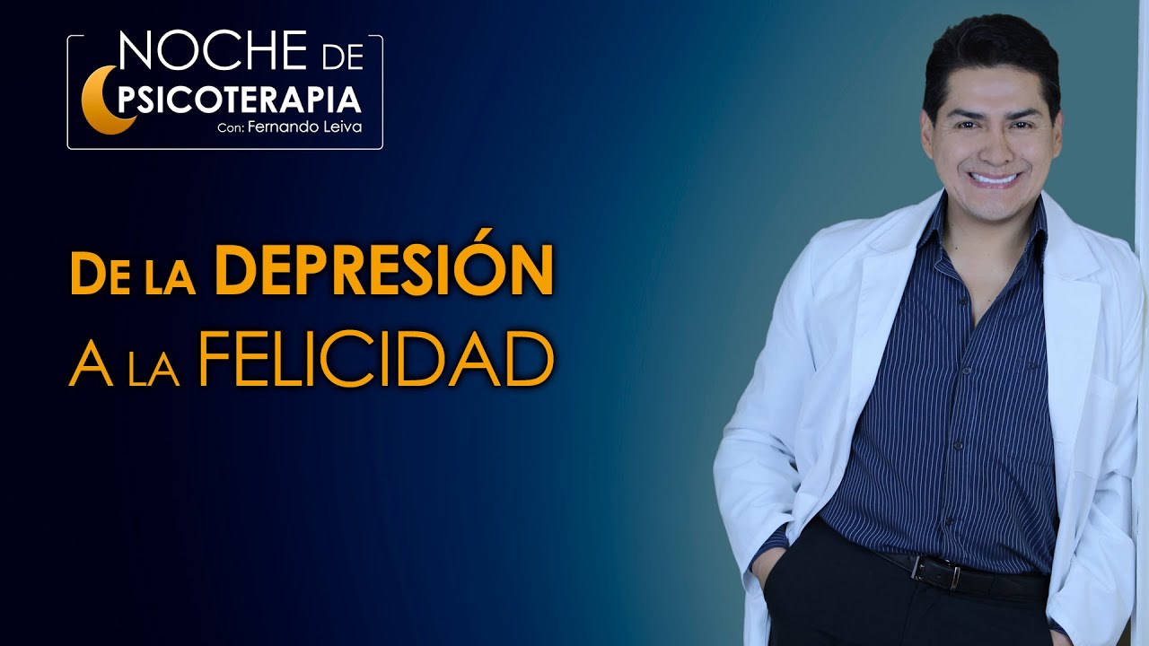 DE LA DEPRESIÓN A LA FELICIDAD - Psicólogo Fernando Leiva  (Programa educativo - psicológico)