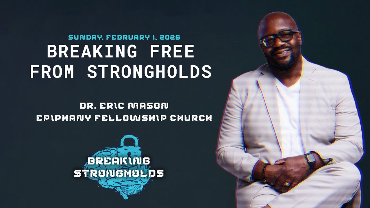 BREAKING STRONGHOLDS | Breaking Free From Strongholds | Dr. Eric Mason | Sunday, February 1, 2026