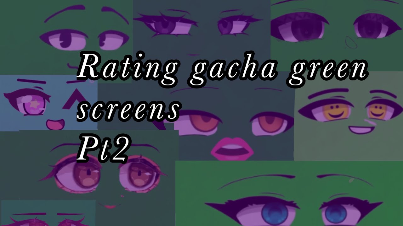 Rating Gacha green screens Pt2 credit in desc