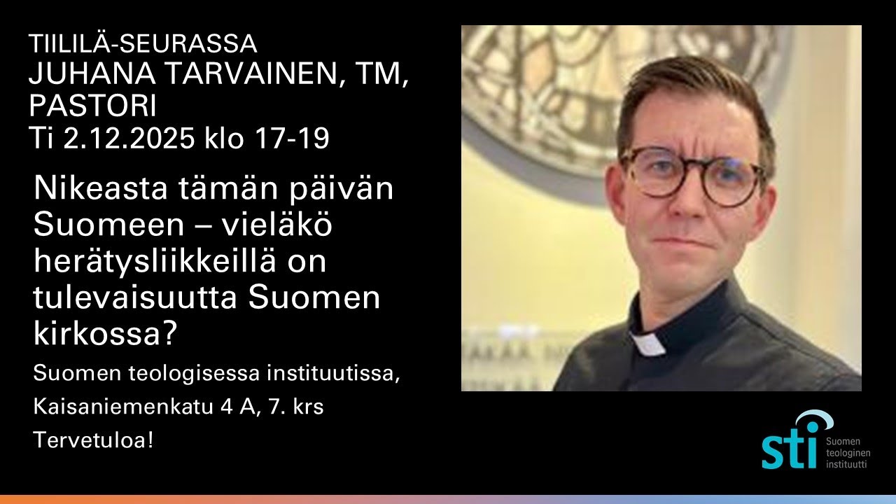 Nikeasta tämän päivän Suomeen– Herätysliikkeiden tulevaisuus kirkossa? Juhana Tarvainen, 2.12.2025