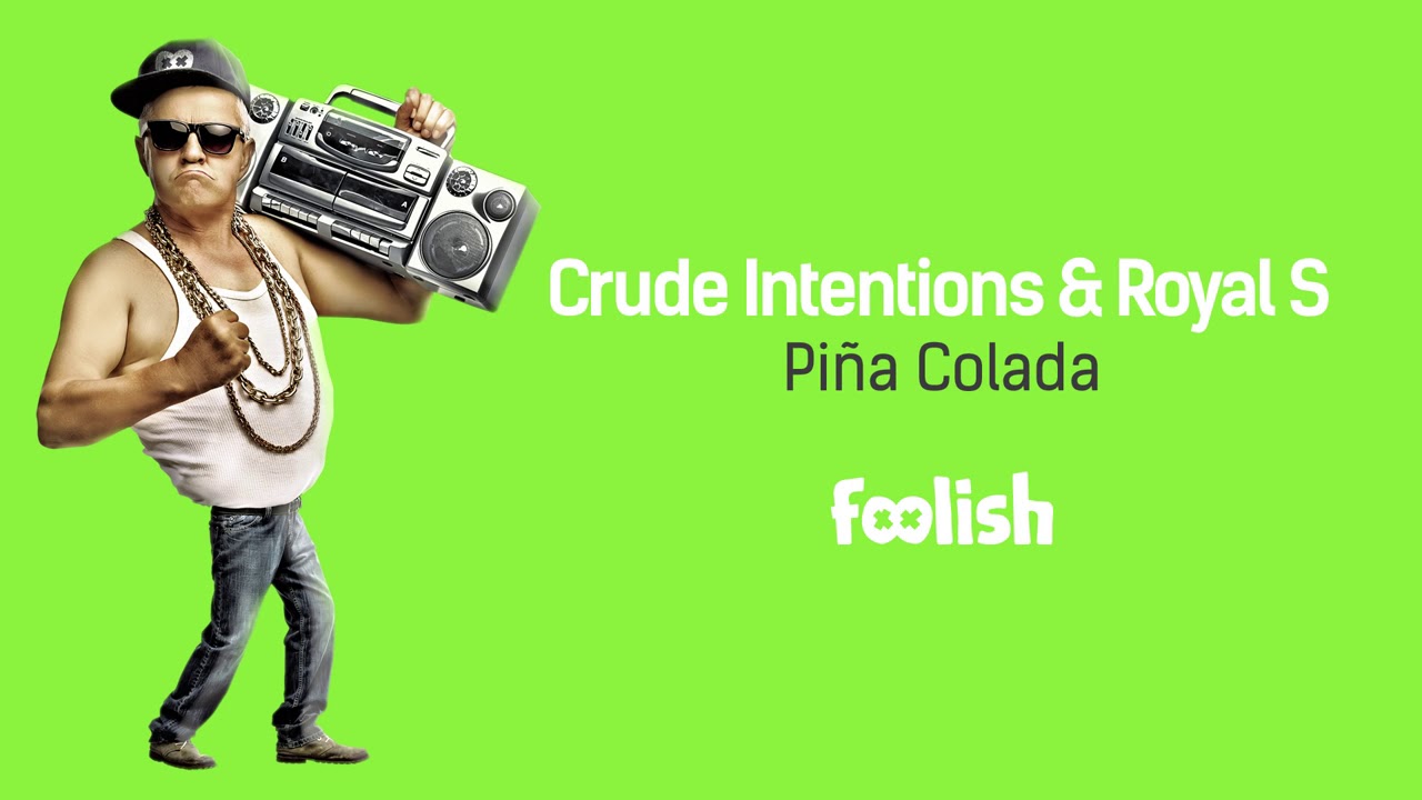 CRUDE INTENTIONS & ROYAL S - PIÑA COLADA