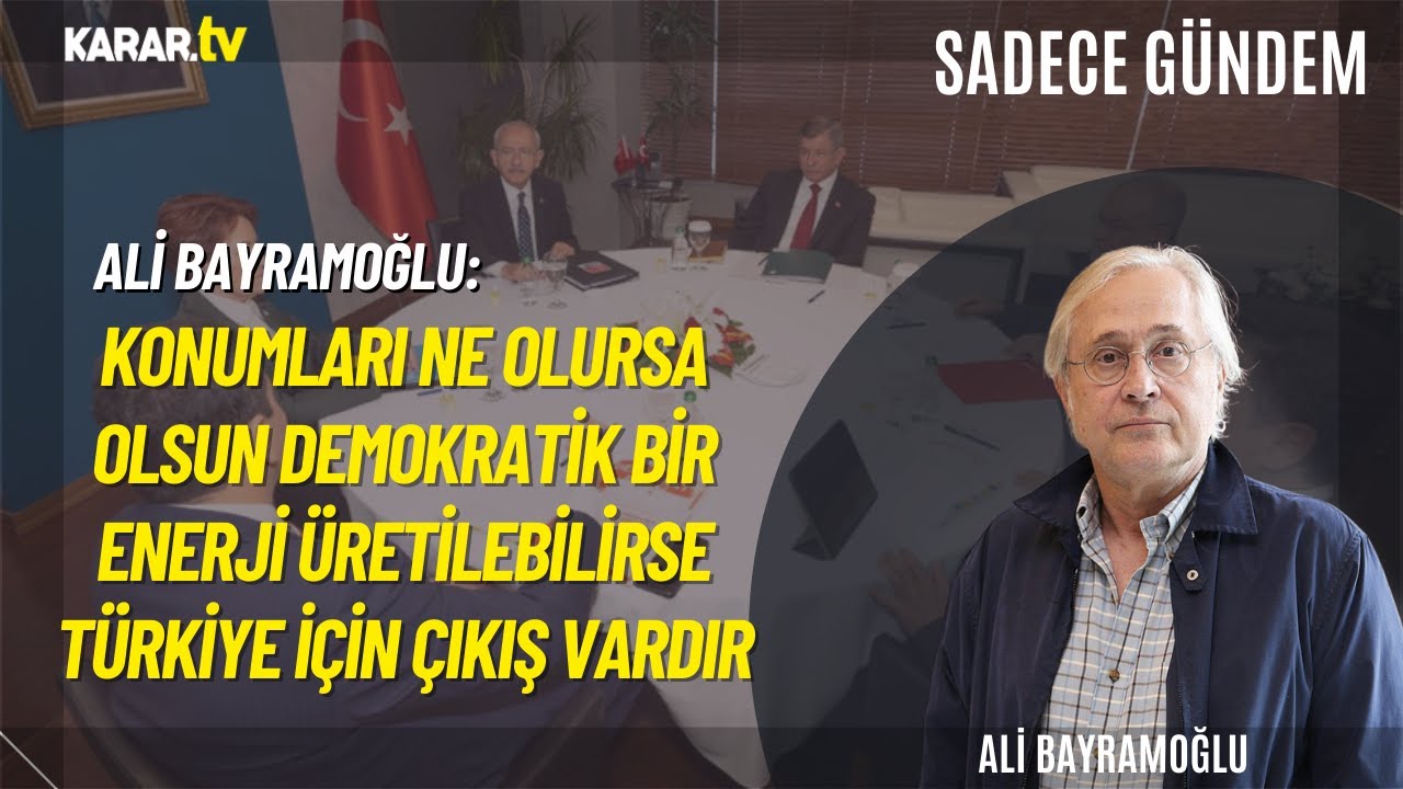 Bayramoğlu: Konumları Ne Olursa Olsun Demokratik Bir Enerji Üretilebilirse Türkiye İçin Çıkış Vardır