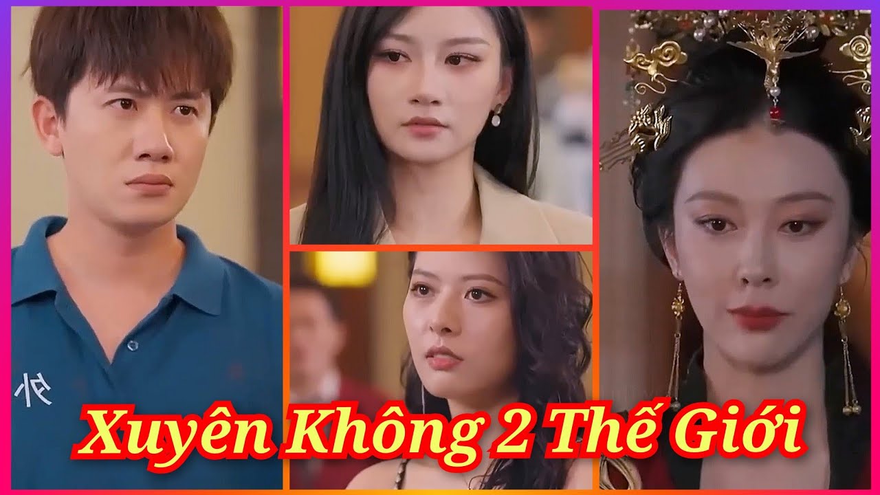 Xuyên Không 2 Thế Giới Chàng Trai Được Nhiều Mỹ Nhân Theo Đuổi | Review Phim