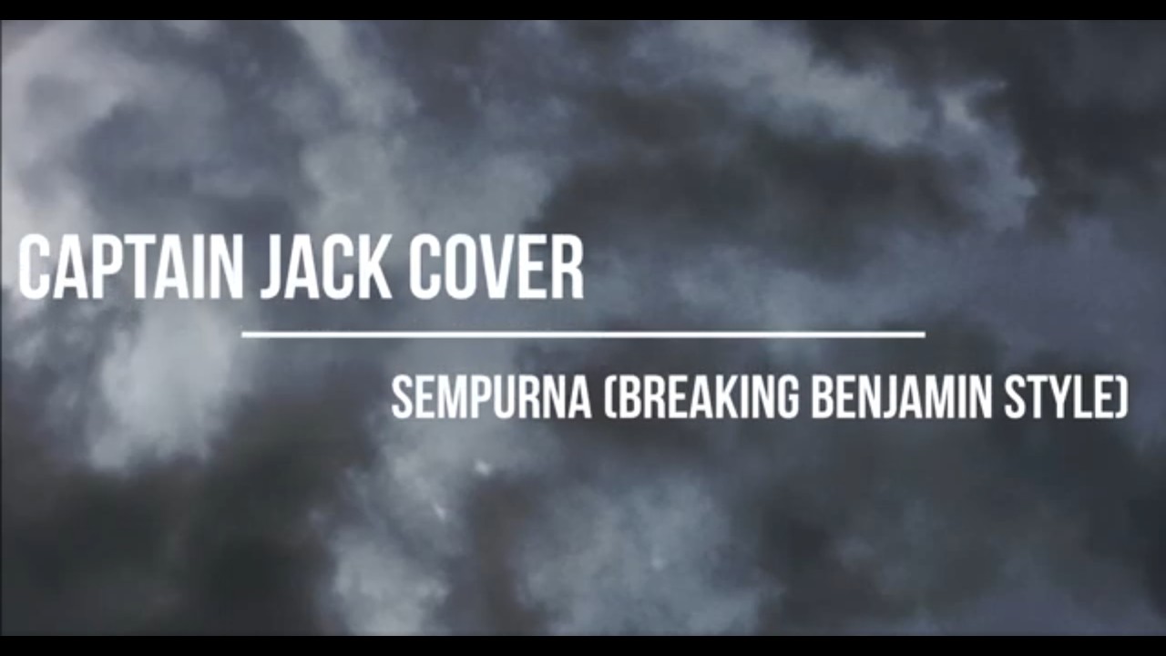 CAPTAIN JACK COVER - SEMPURNA (BREAKING BENJAMIN STYLE)
