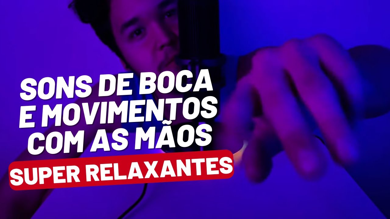 ASMR - Sons de Boca e Movimentos com as Mãos