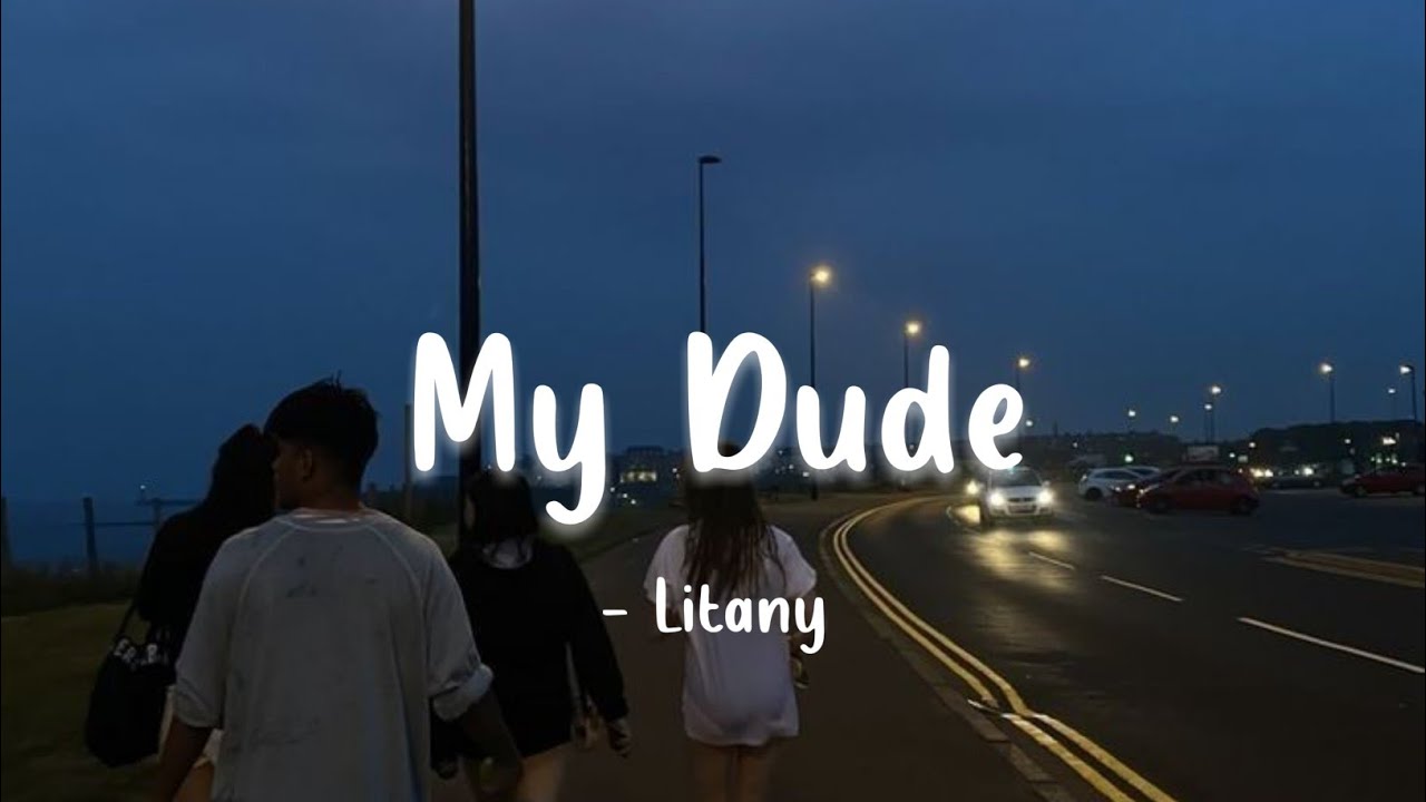 Litany - My Dude (Lyrics)