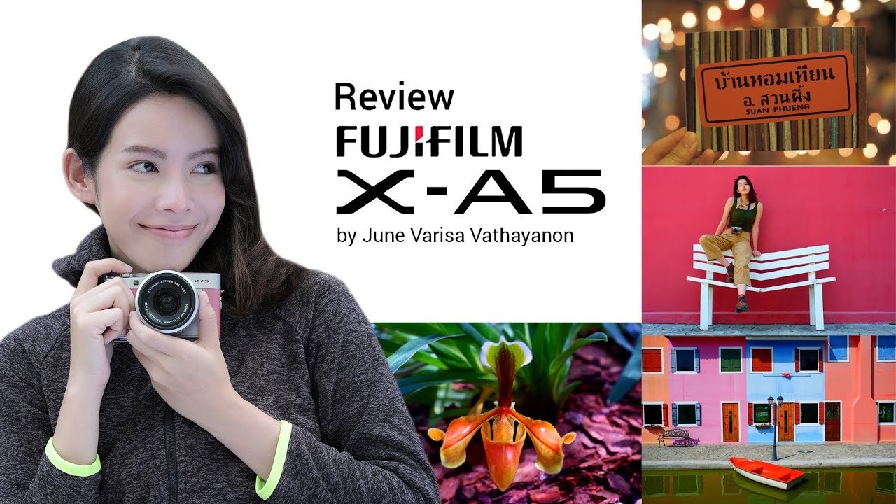 Review: Fujifilm X-A5 by June Varisa Vathayanon