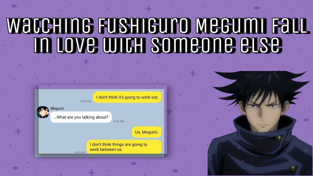 JJK Texts || Megumi x Y/N || Watching Fushiguro Megumi fall in love with someone else