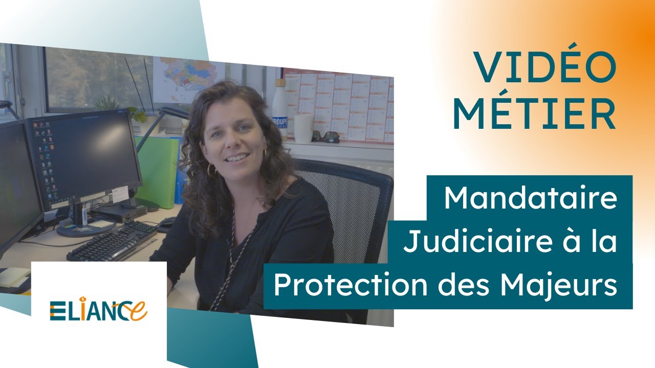 Vid&eacute;o m&eacute;tier : Mandataire Judiciaire &agrave; la Protection des Majeurs chez ELIANCE
