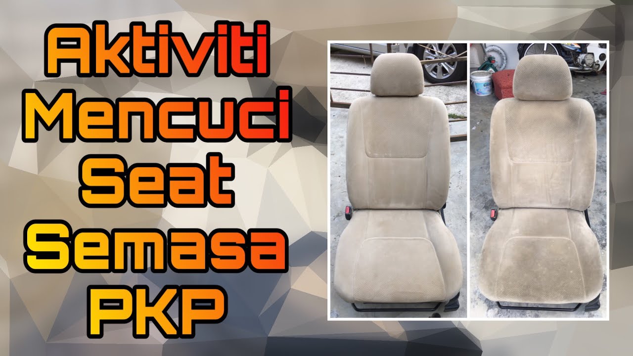 Cuci seat kereta masa PKP. Buat kat rumah je.