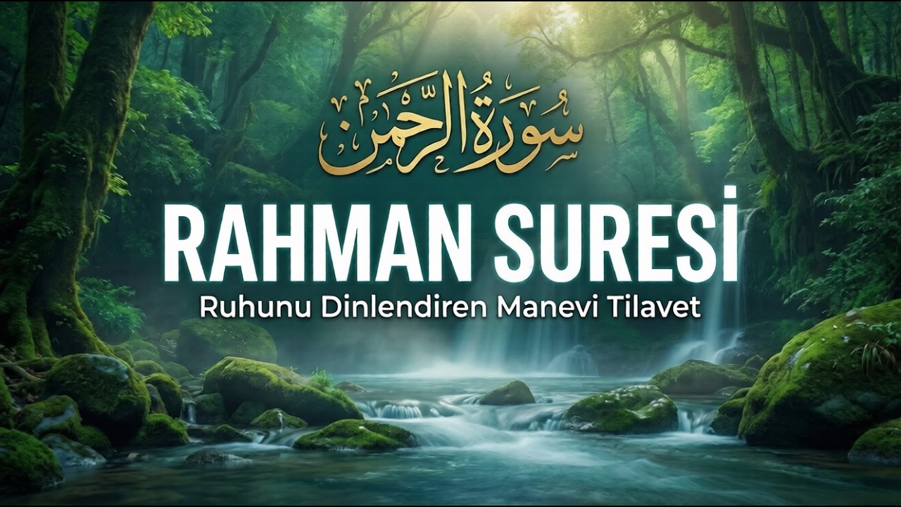 Rahman Suresi | Ruhunu Dinlendiren Manevi Tilavet