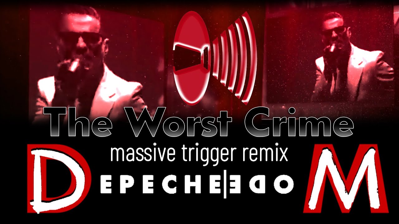 Depeche Mode - The Worst Crime (massive trigger remix)