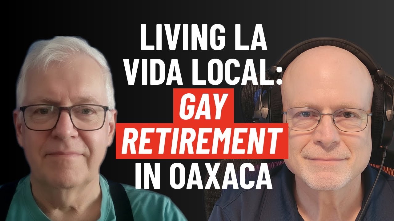 Living La Vida Local: Gay Retirement in Oaxaca