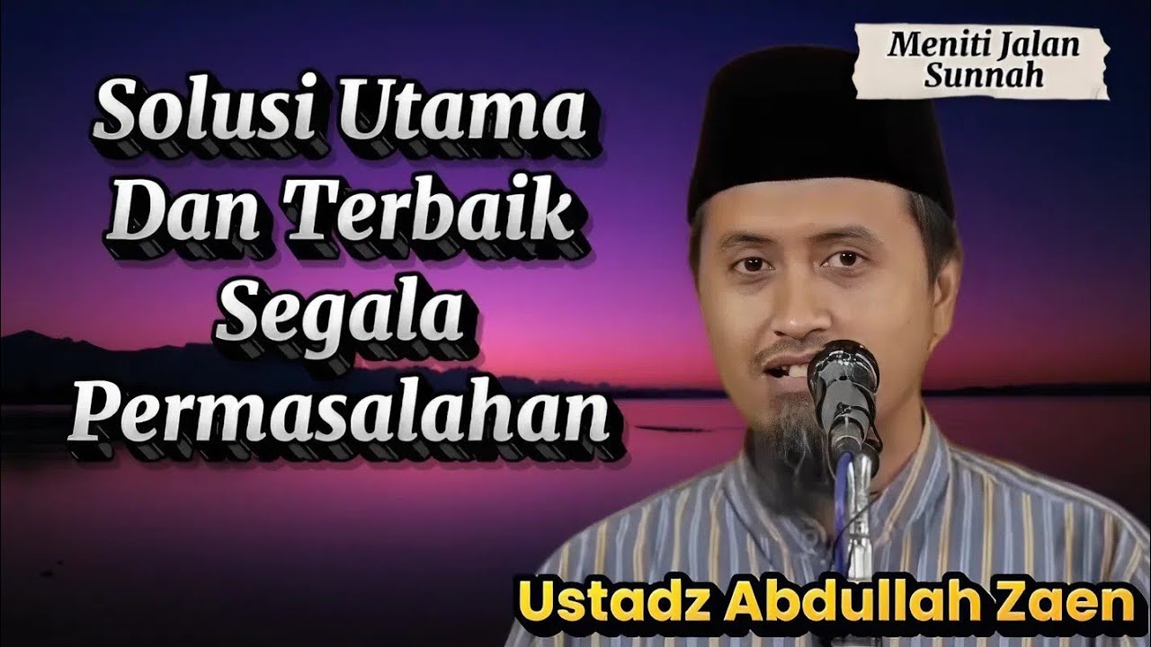 Saat Semua Masalah Datang, Inilah Solusinya, Ustadz Abdullah Zaen