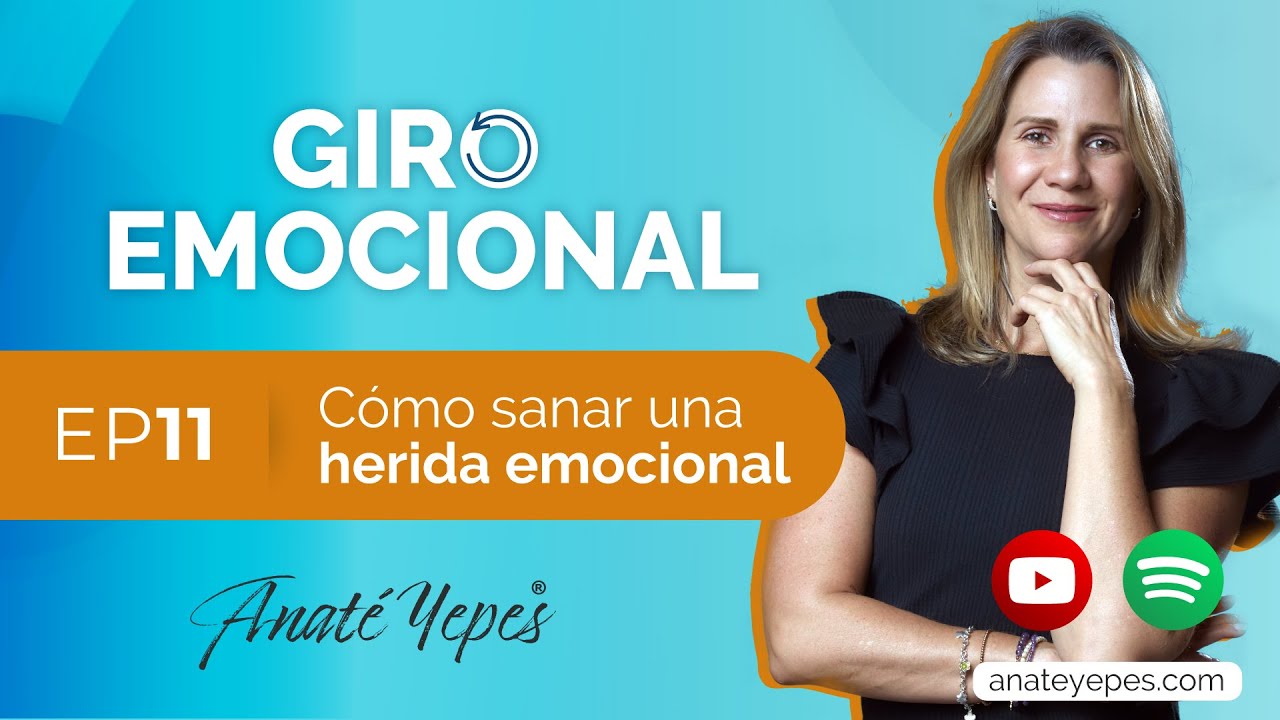 C&oacute;mo sanar una herida emocional | todos hemos tenido una | Giro Emocional con Anat&eacute; Yepes