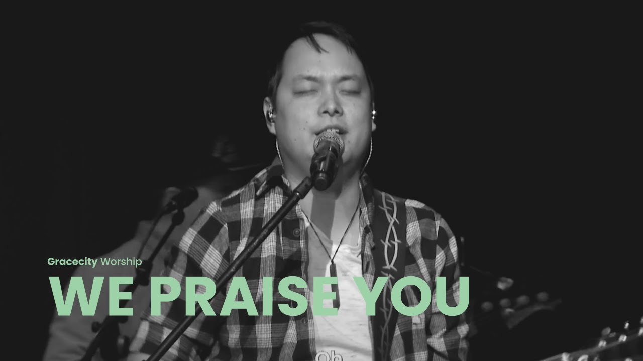 We Praise You | Gracecity Worship