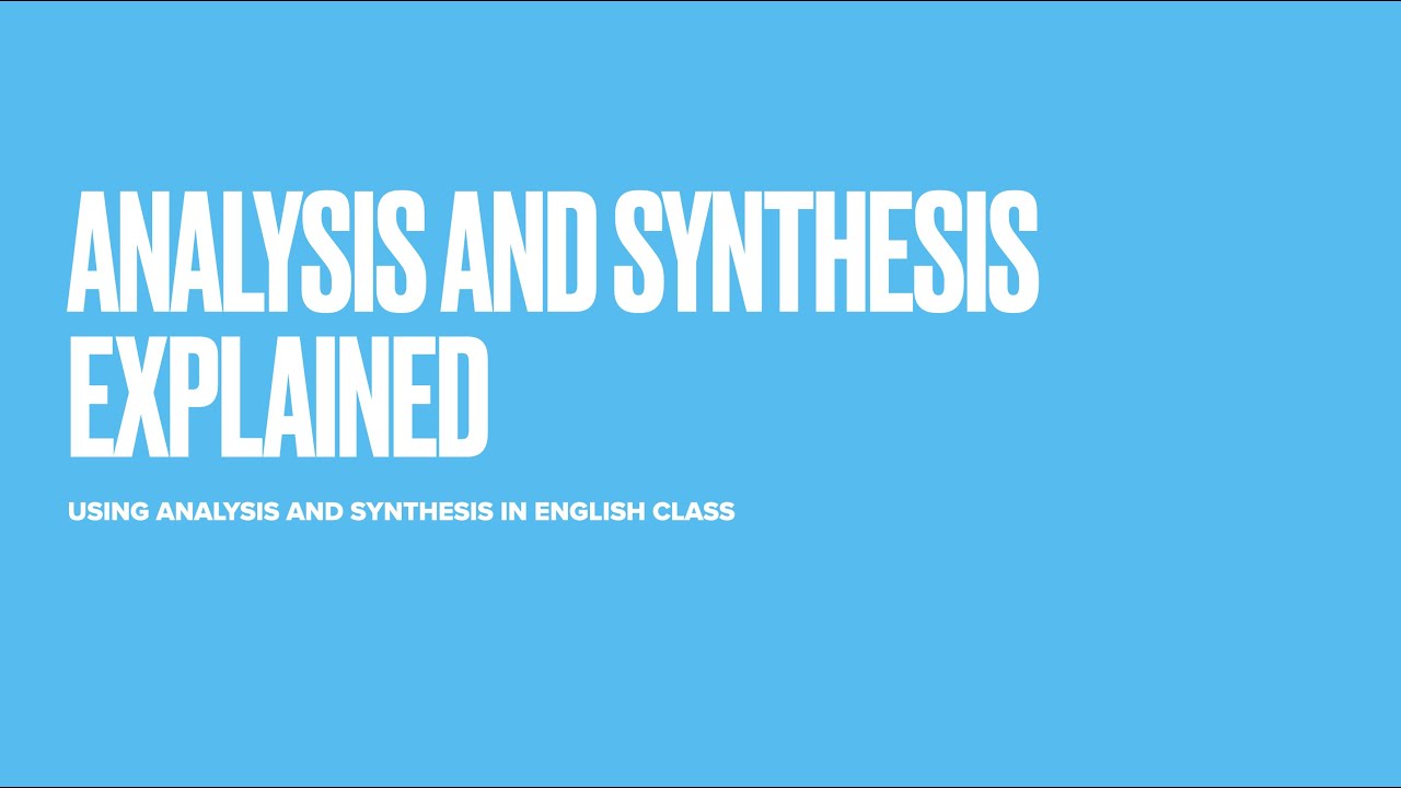 Analysis and Synthesis Explained