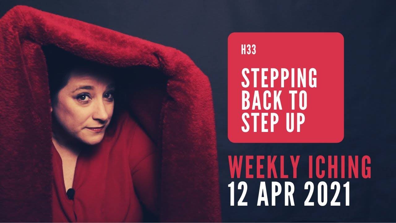 Stepping Back to Step Up // Weekly I Ching 12-18 Apr 2021 // Hexagram 33