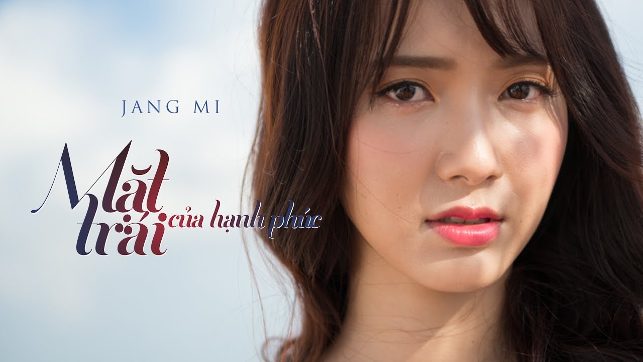 MẶT TRÁI CỦA HẠNH PHÚC (Official MV) - Jang Mi