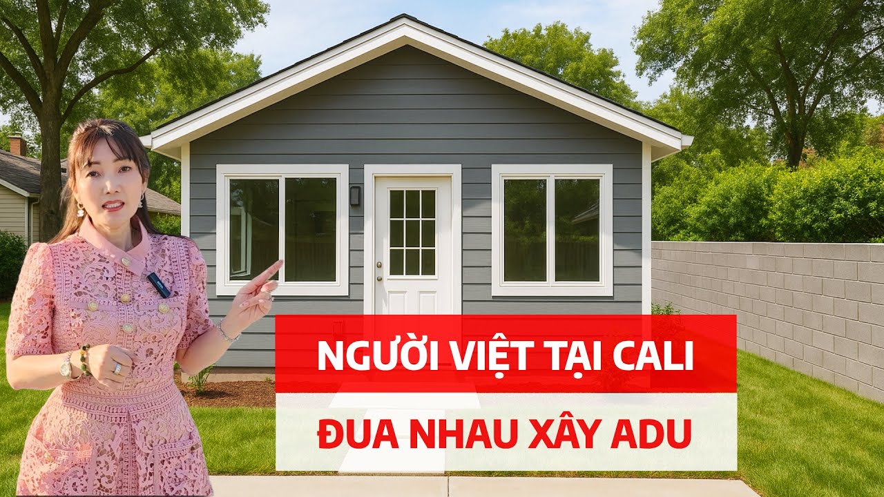 Cơn Sốt Xây Nhà ADU Tại Cali, Vì Sao Người Việt Đua Nhau Xây Nhà Sân Sau | Chi Tiếc Giá Cả, Cách Xây