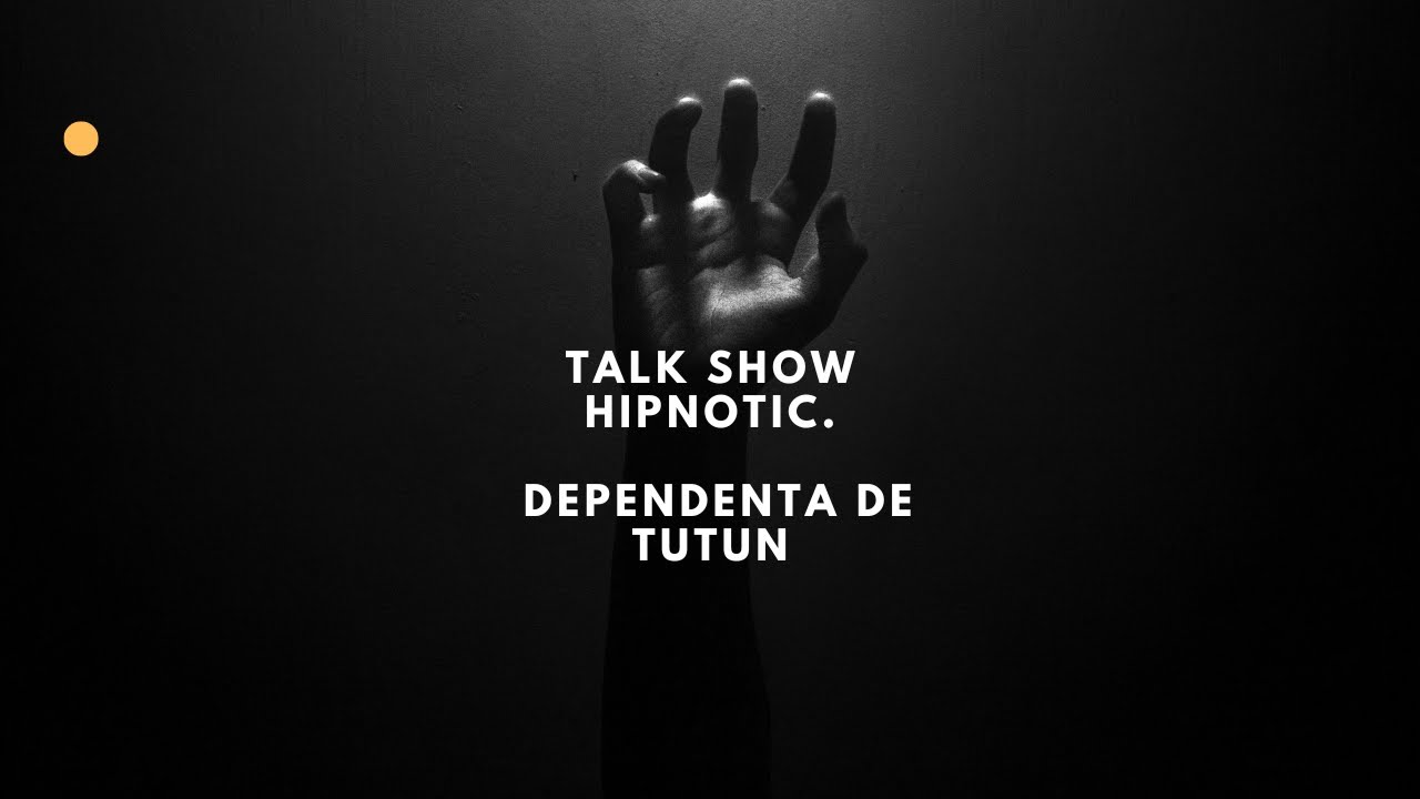 Talk Show Hipnotic. Dependenta de Tutun