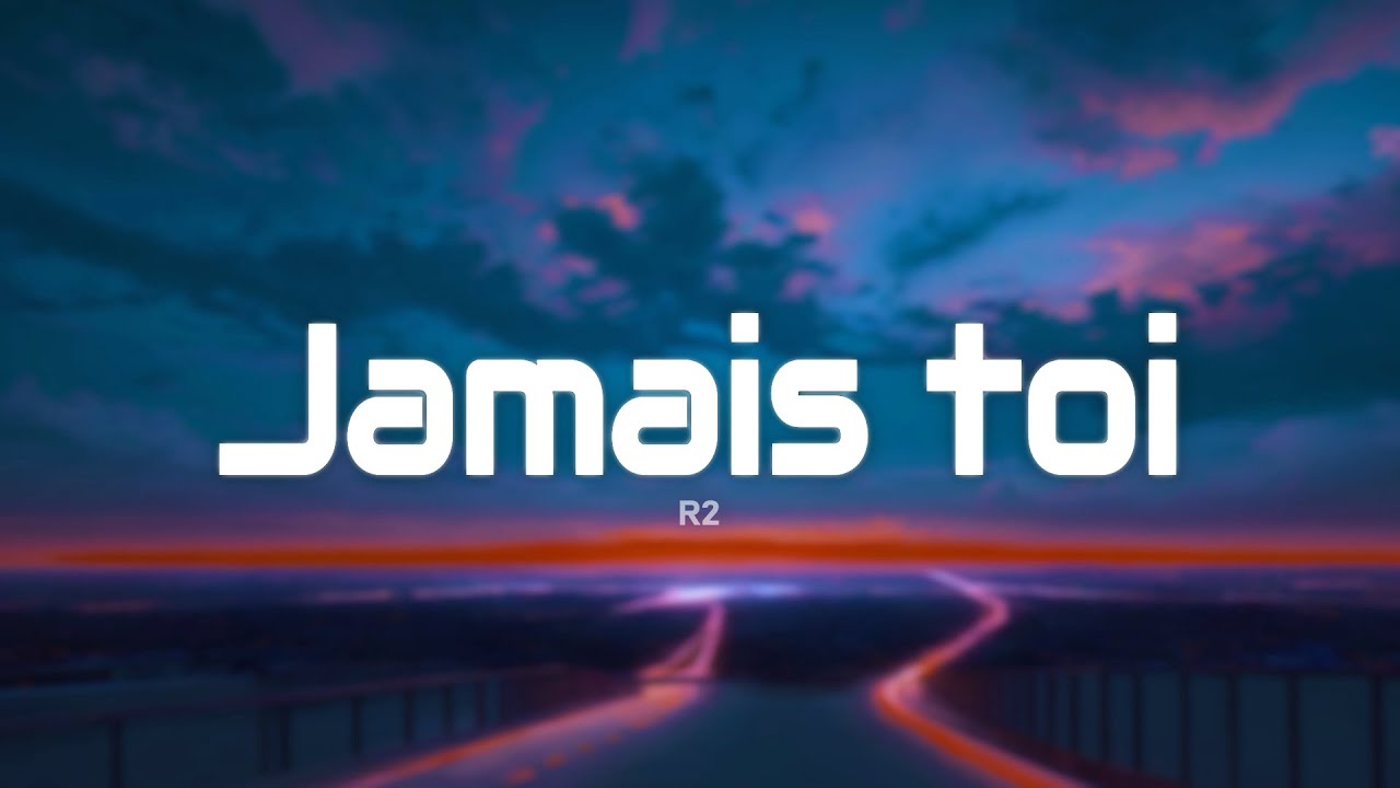 R2 - Jamais toi (Paroles/Lyrics)
