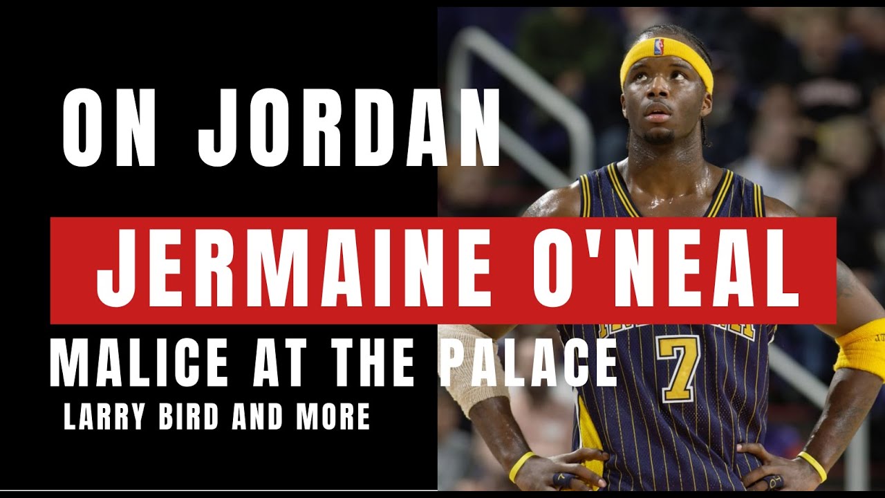 Jermaine O'Neal on Jordan, Bird, Larry Bird, Malice at the Palace, Reggie Miller and more