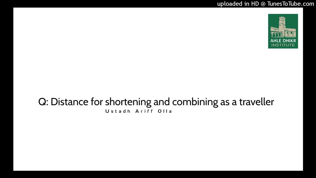 Q: Distance for shortening and combining as a traveller - Ustadh Ariff Olla