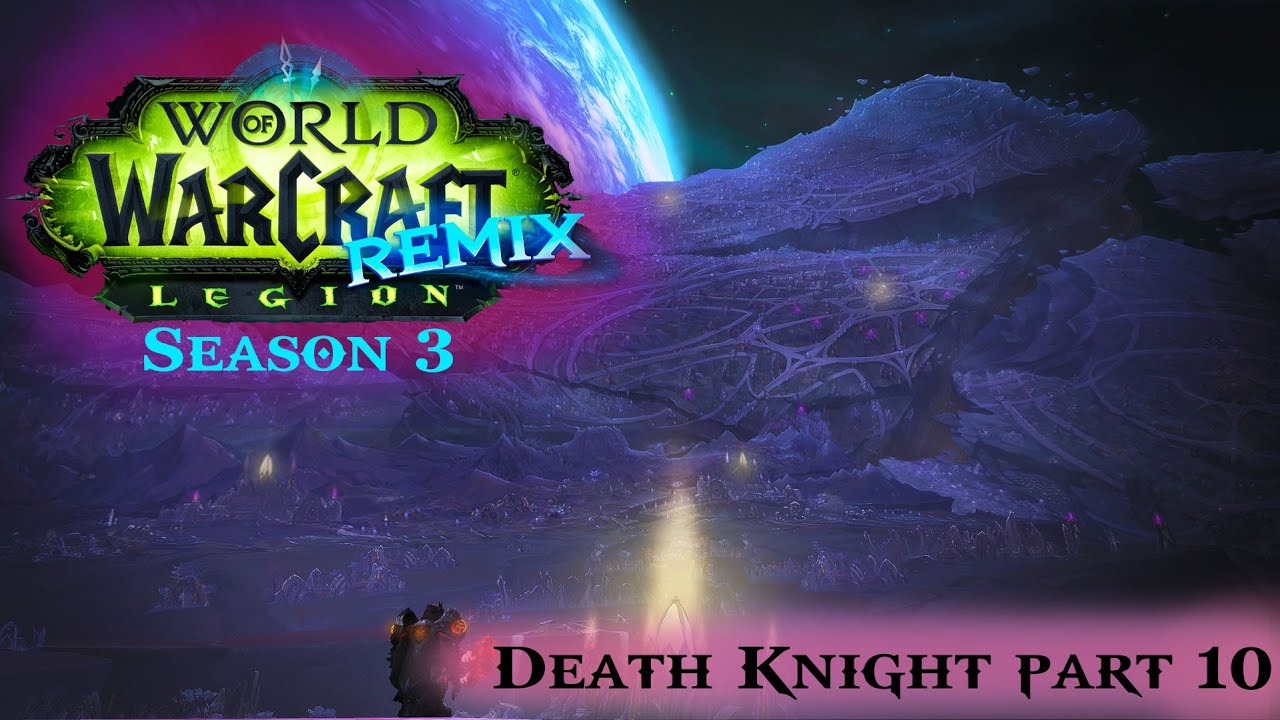 World of Warcraft-Legion Remix Season 2: Death Knight Part 10