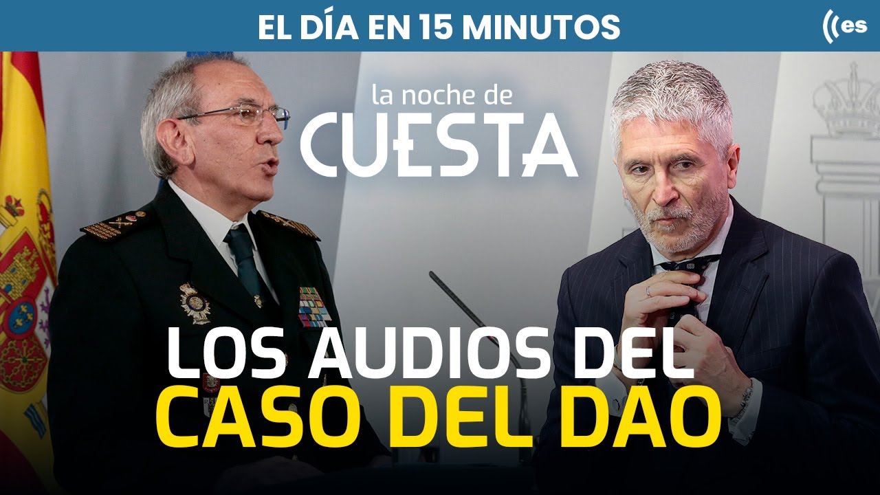 El día en 15 minutos | Los indicios que cuestionan la versión de Marlaska en el caso DAO