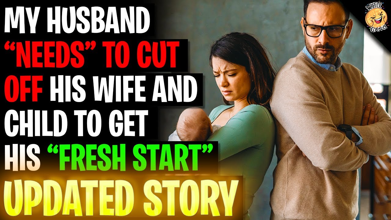 Husband Needs To Cut Wife And Child Off To Get His 