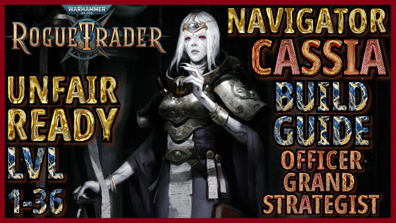 WH40K: Rogue Trader - Cassia Guide - Level 1 to 36 Build - Officer / Grand Strategist - Unfair Ready