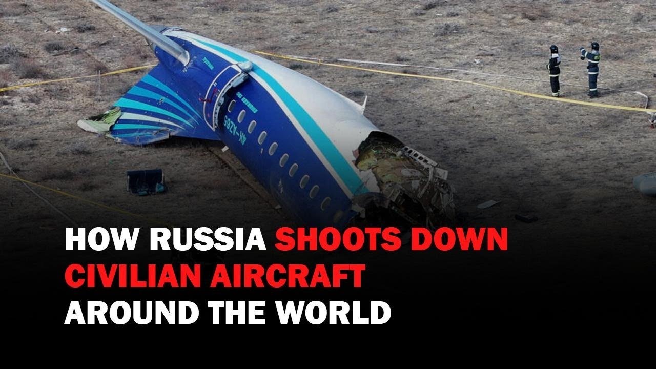 HOW RUSSIA SHOOTS DOWN CIVILIAN AIRCRAFT AROUND THE WORLD