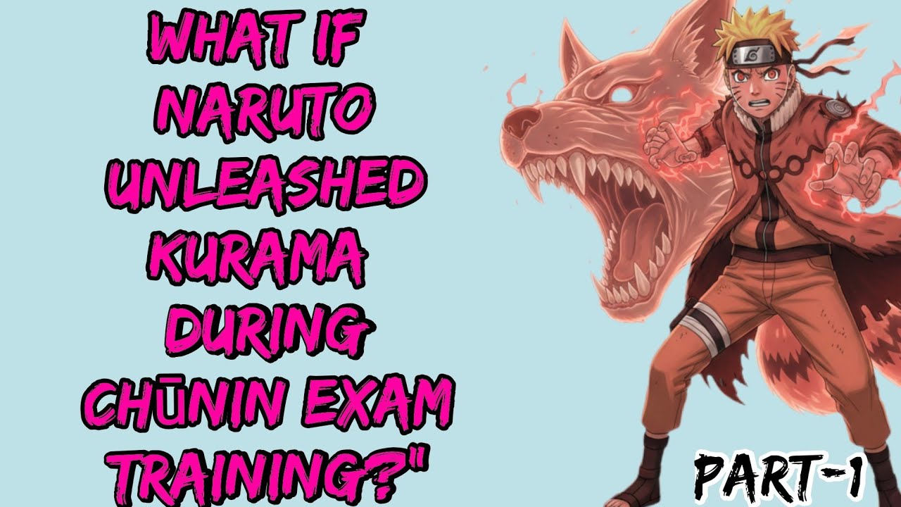 What If Naruto Unleashed Kurama During Chūnin Exam Training?” Part/1