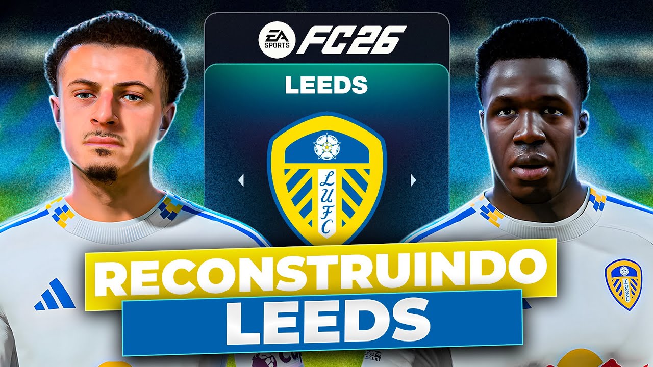 RECONSTRUINDO o LEEDS! 🏴󠁧󠁢󠁥󠁮󠁧󠁿 | FC26 MODO CARREIRA
