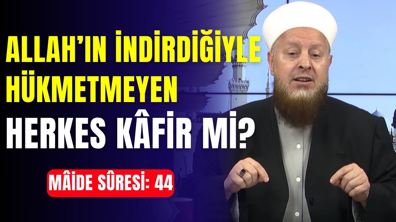 Allah'ın İndirdiğiyle Hükmetmeyen Herkes Kafir mi? (Maide Süresi: 44)